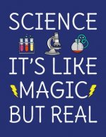 Science It's Like Magic But Real: 120 Page 8.5x11 College Ruled Student School STEM Science Notebook