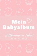 Willkommen Im Leben Mein Babyalbum Babytagebuch: A5 52 Wochen Kalender als Geschenk zur Geburt für Mädchen - Geschenkidee für werdene Mütter zur Schwa