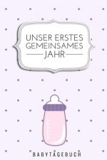 Unser Erstes Gemeinsames Jahr Babytagebuch: A5 52 Wochen Kalender als Geschenk zur Geburt für Mädchen- Geschenkidee für werdene Mütter zur Schwangersc