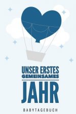 Unser Erstes Gemeinsames Jahr Babytagebuch: A5 52 Wochen Kalender als Geschenk zur Geburt für Jungen - Geschenkidee für werdene Mütter zur Schwangersc