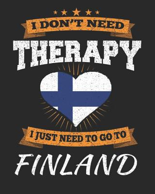 I Don't Need Therapy I Just Need To Go To Finland: Finland Travel Journal- Finland Vacation Journal - 150 Pages 8x10 - Packing Check List - To Do List