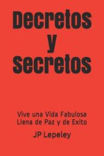 Decretos y Secretos: Vive una Vida Fabulosa Llena de Paz y de Exito