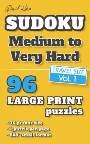 David Karn Sudoku - Medium to Very Hard Vol 1: 96 Puzzles, Travel Size, Large Print, 36 pt font size, 1 puzzle per page