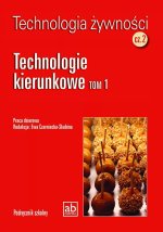 Technologia żywności Część 2 Technologie kierunkowe Tom 1