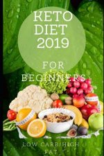 Keto Diet for Beginners 2019: The Ultimate Beginner's Guide to a Complete, Detailed and Balanced Ketogenic Diet.