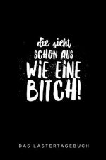 Die Sieht Schon Aus Wie Eine Bitch: A5 Kalender 52 Wochen - Schuelerkalender - Hausaufgabenheft - Tagebuch - Reisetagebuch - Geschenk für Freundin