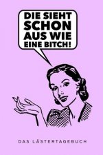 Die Sieht Schon Aus Wie Eine Bitch: A5 Kalender 52 Wochen - Schuelerkalender - Hausaufgabenheft - Tagebuch - Reisetagebuch - Geschenk für Freundin