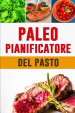 Paleo Pianificatore del Pasto: Cambia come mangi, cambia la tua vita! - Pianificatore di dieta di Paleo per perdita del peso - 12 settimane basso - i