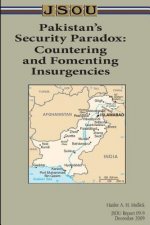 Pakistan's Security Paradox: Countering and Fomenting Insurgencies