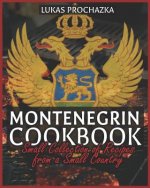 Montenegrin Cookbook: Small Collection of Recipes from a Small Country
