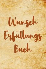 Wunscherfüllungsbuch: A5 Liniertes Wunschbuch für deine Wünsche mit Platz für Notizen, Fotos und Skizzen Softcover