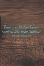 Träume nicht dein Leben, sondern lebe deine Träume - Wunscherfüllungsbuch: A5 Liniertes Wunschbuch für deine Wünsche mit Platz für Notizen, Fotos und