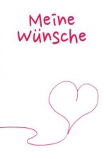 Meine Wünsche: A5 Liniertes Wunschbuch für deine Wünsche mit Platz für Notizen, Fotos und Skizzen - Softcover
