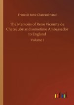 Memoirs of Rene Vicomte de Chateaubriand sometime Ambassador to England