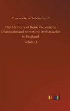 Memoirs of Rene Vicomte de Chateaubriand sometime Ambassador to England