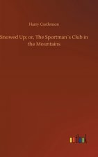 Snowed Up; or, The Sportmans Club in the Mountains