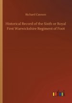 Historical Record of the Sixth or Royal First Warwickshire Regiment of Foot