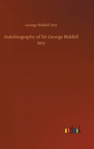 Autobiography of Sir George Biddell Airy