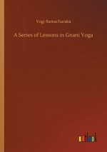 Series of Lessons in Gnani Yoga