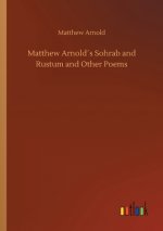 Matthew Arnolds Sohrab and Rustum and Other Poems