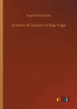 Series of Lessons in Raja Yoga