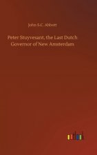 Peter Stuyvesant, the Last Dutch Governor of New Amsterdam