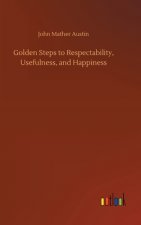 Golden Steps to Respectability, Usefulness, and Happiness