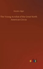 Young Acrobat of the Great North American Circus
