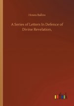 Series of Letters In Defence of Divine Revelation,