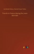 Travels in France during the years 1814-1815