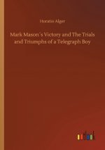 Mark Masons Victory and The Trials and Triumphs of a Telegraph Boy