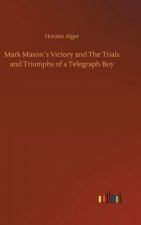 Mark Masons Victory and The Trials and Triumphs of a Telegraph Boy