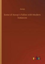 Some of Aesops Fables with Modern Instances