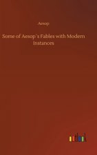 Some of Aesops Fables with Modern Instances