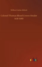 Colonel Thomas Blood Crown-Stealer 1618-1680
