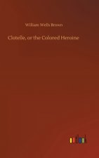 Clotelle, or the Colored Heroine