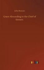 Grace Abounding to the Chief of Sinners