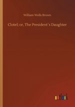 Clotel; or, The Presidents Daughter