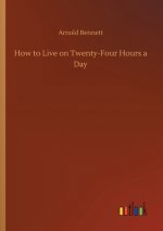 How to Live on Twenty-Four Hours a Day