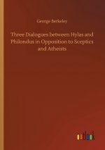 Three Dialogues between Hylas and Philondus in Opposition to Sceptics and Atheists
