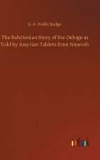 Babylonian Story of the Deluge as Told by Assyrian Tablets from Nineveh