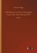 Residence in France During the Years 1792, 1793, 1794 and 1795