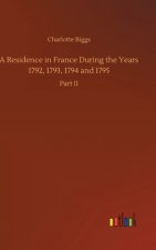 Residence in France During the Years 1792, 1793, 1794 and 1795