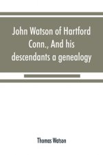 John Watson of Hartford, Conn., and his descendants