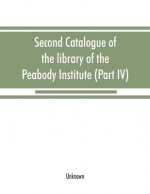 Second catalogue of the library of the Peabody Institute of the city of Baltimore, including the additions made since 1882 (Part IV) H-K