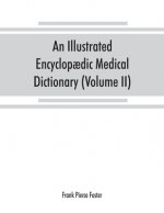 illustrated encyclopaedic medical dictionary. Being a dictionary of the technical terms used by writers on medicine and the collateral sciences, in th