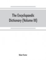 Encyclopaedic dictionary; an original work of reference to the words in the English language, giving a full account of their origin, meaning, pronunci