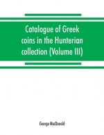 Catalogue of Greek coins in the Hunterian collection, University of Glasgow (Volume III)