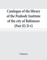 Catalogue of the library of the Peabody Institute of the city of Baltimore (Part II) D-G