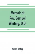 Memoir of Rev. Samuel Whiting, D.D., and of his wife, Elizabeth St. John, with references to some of their English ancestors and American descendants